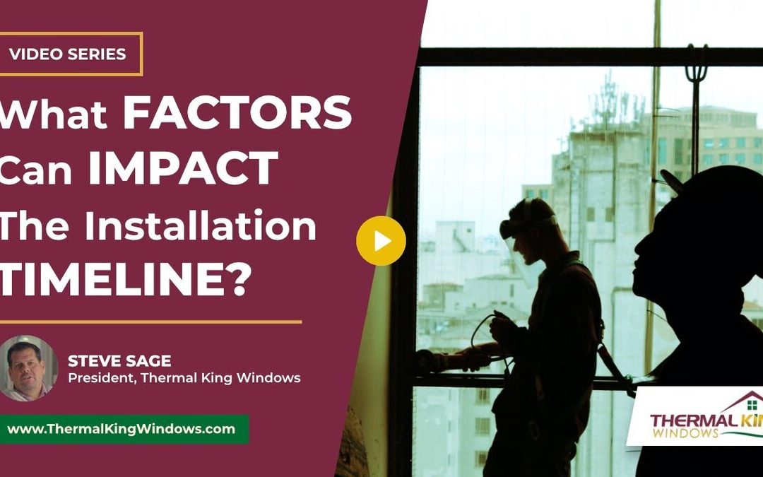 How Long Does It Take to Install Replacement Windows & What Factors Can Impact the Timeline?