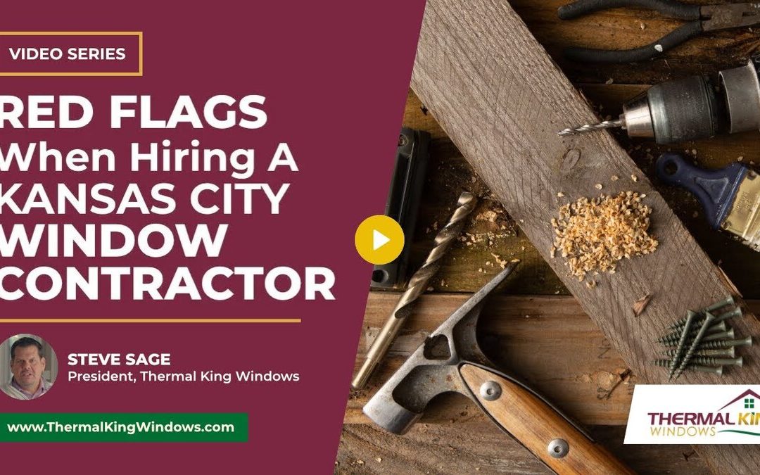 What Are Red Flags When Hiring a Kansas City Window Contractor?