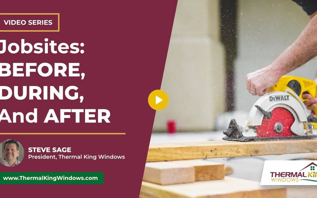 What Happens to a Window Replacement Job Site Before, During & at the End of the Project?