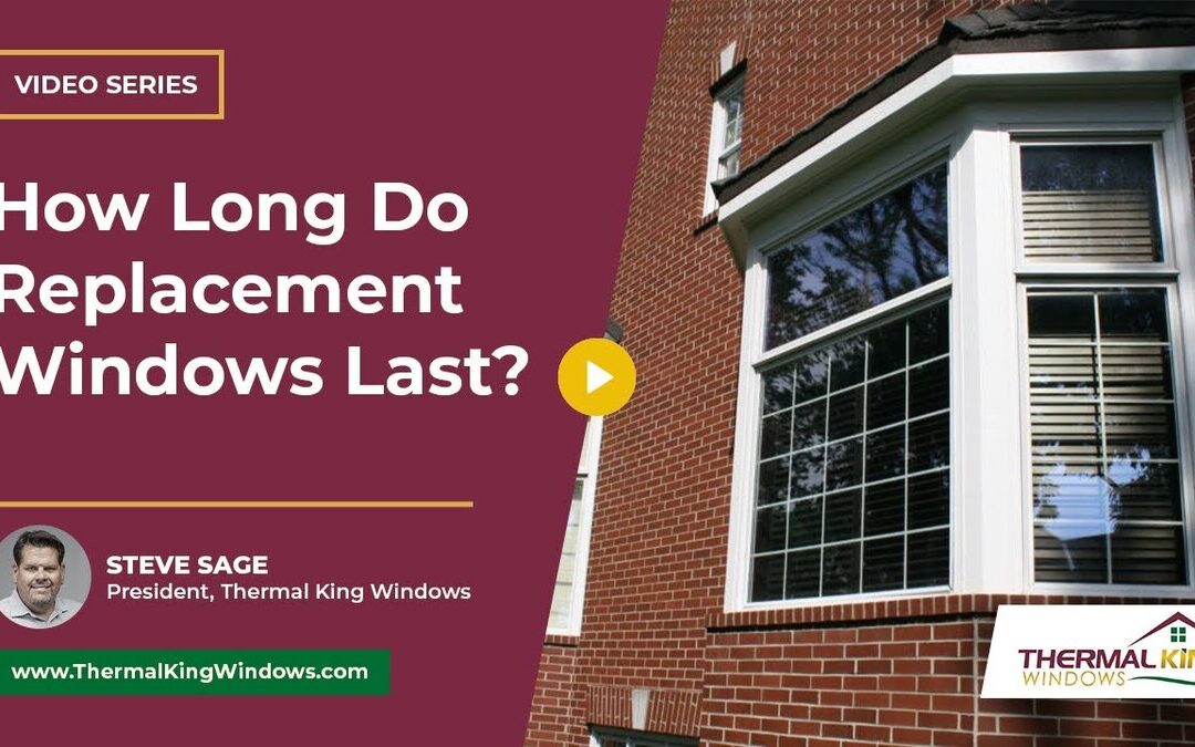 How Long Do Replacement Windows Last?