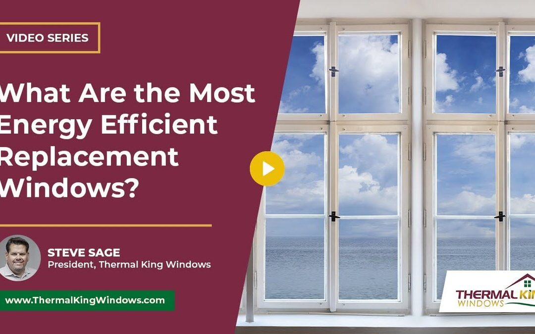 What Type of Replacement Windows are the Most Energy Efficient?