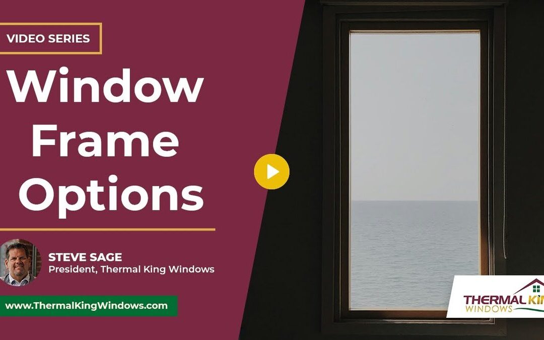 What Window Frame Options are Available?